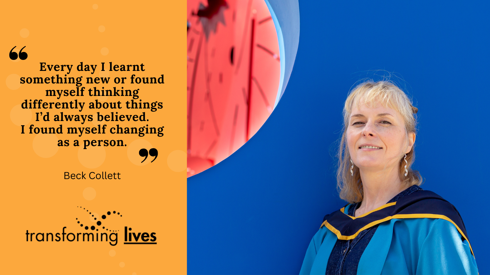 "Every day I learnt something new or found myself thinking differently about things I’d always believed.  I found myself changing as a person."